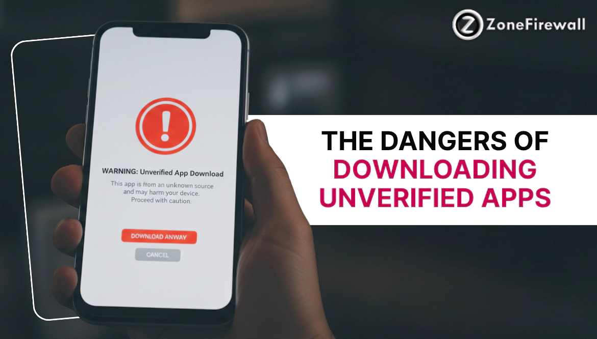 The Dangers of Downloading Unverified Apps